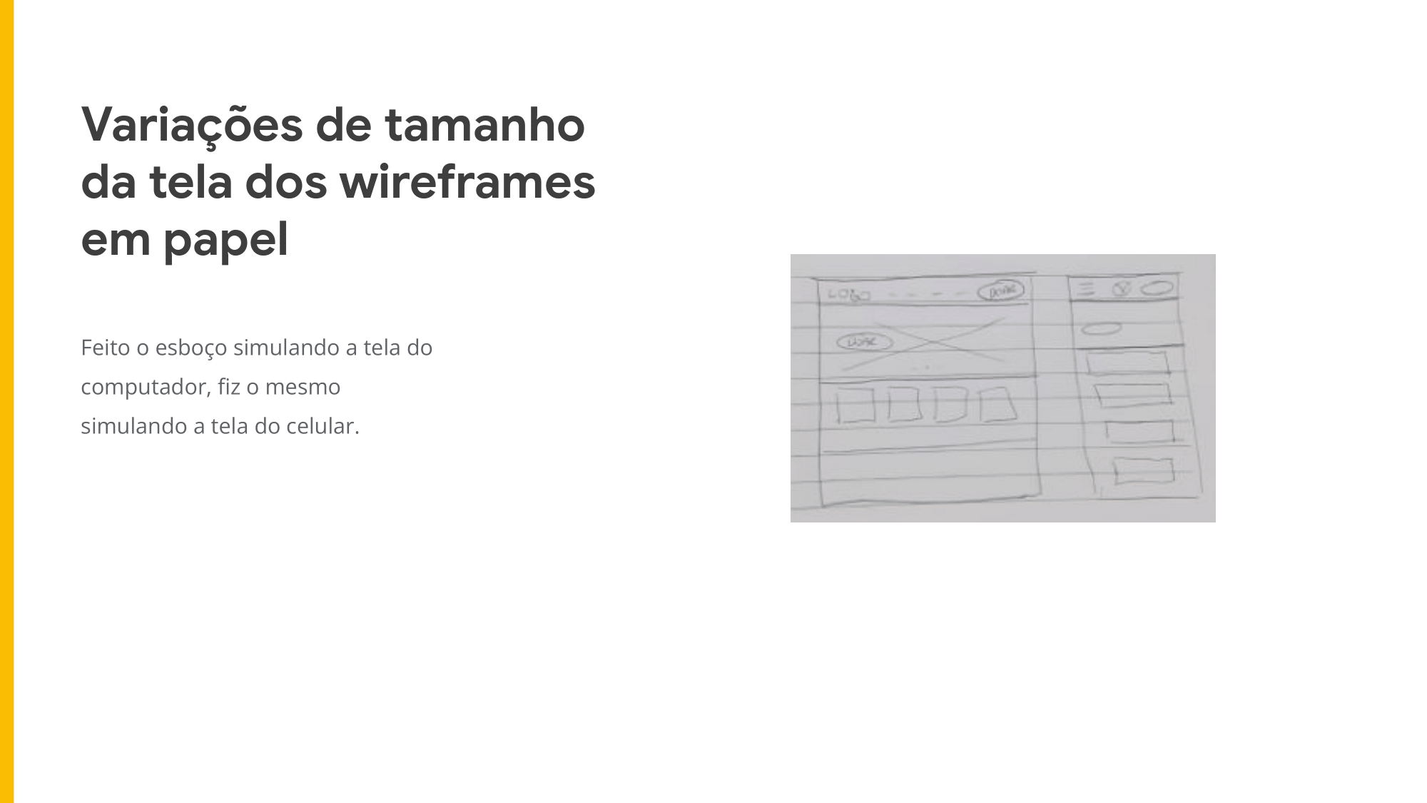 Feito o esboço simulando a tela do computador, fiz o mesmo simulando a tela do celular.